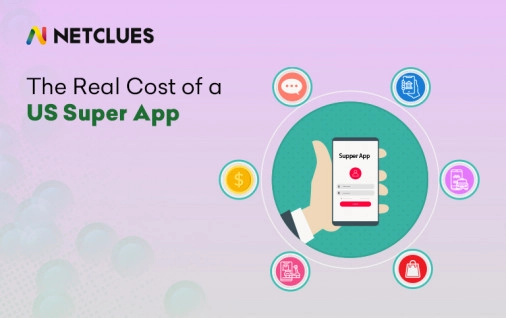 The Ultimate Guide: Cost to Build a Super App (Multi-Service) targeted to the US Market