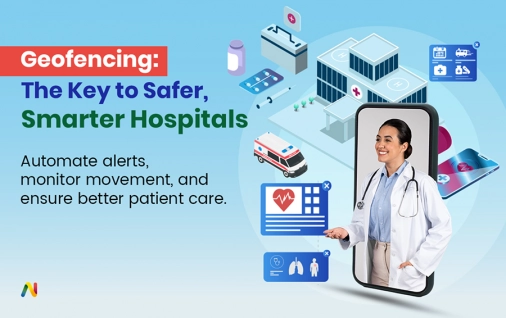 Geofencing in Healthcare: Managing Hospital Logistics & Patient Safety