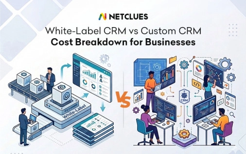 White-Label vs. Custom CRM: Which is More Cost-Effective for Your Business?