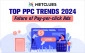Top PPC Trends 2024: Future of Pay Per Click Ads