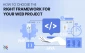 How to Choose the Right Web Framework in 2025 (A Step-by-Step Guide)