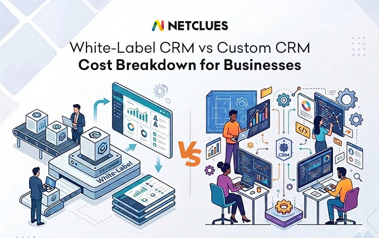White-Label vs. Custom CRM: Which is More Cost-Effective for Your Business?
