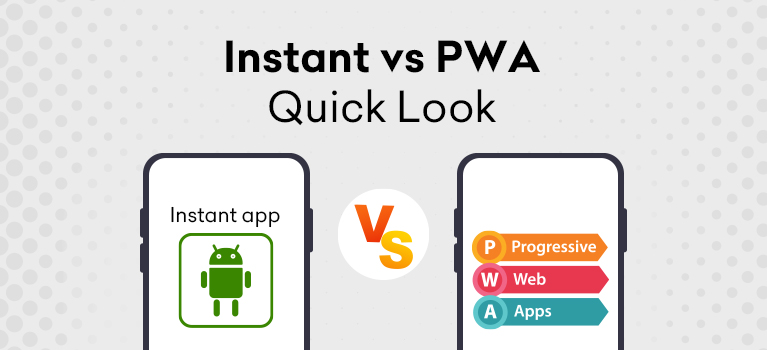 Instant apps vs Progressive Web Apps (PWA) Instant apps vs Progressive Web Apps (PWA)